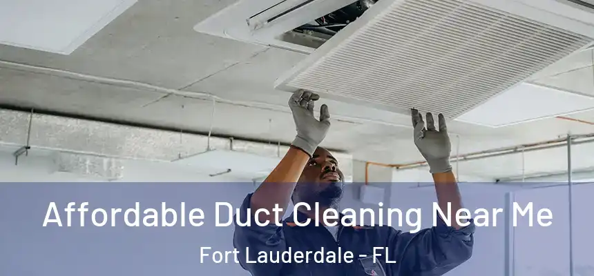  Affordable Duct Cleaning Near Me Fort Lauderdale - FL