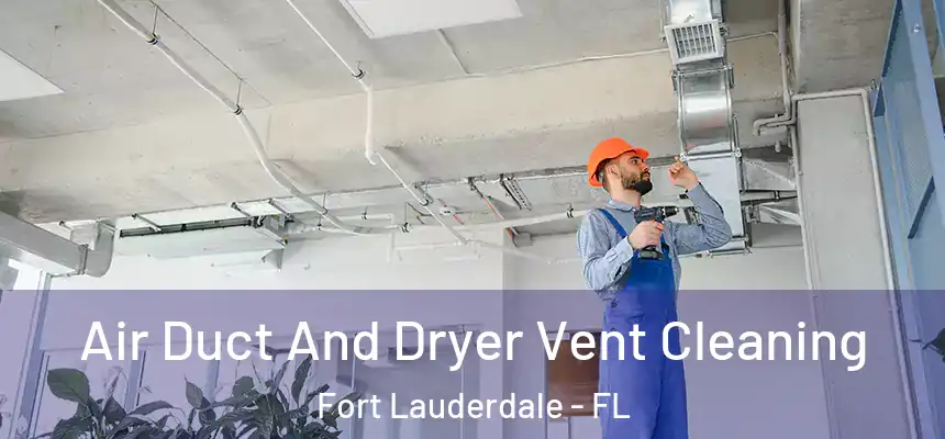 Air Duct And Dryer Vent Cleaning Fort Lauderdale - FL