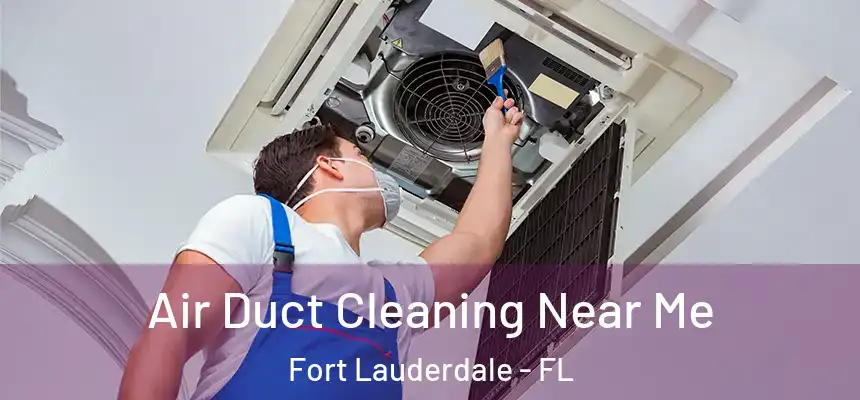  Air Duct Cleaning Near Me Fort Lauderdale - FL