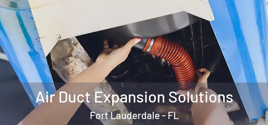  Air Duct Expansion Solutions Fort Lauderdale - FL