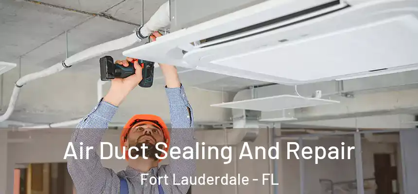  Air Duct Sealing And Repair Fort Lauderdale - FL
