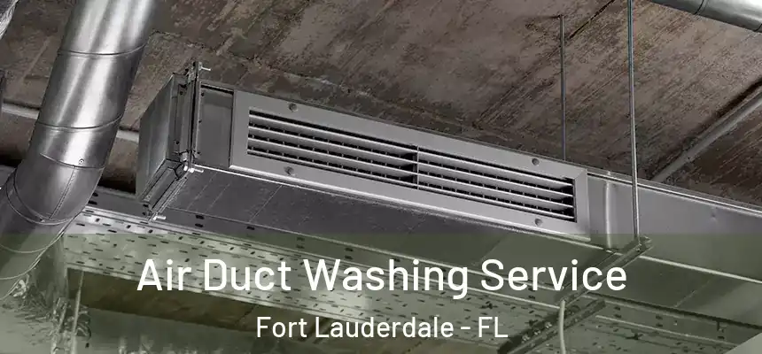 Air Duct Washing Service Fort Lauderdale - FL