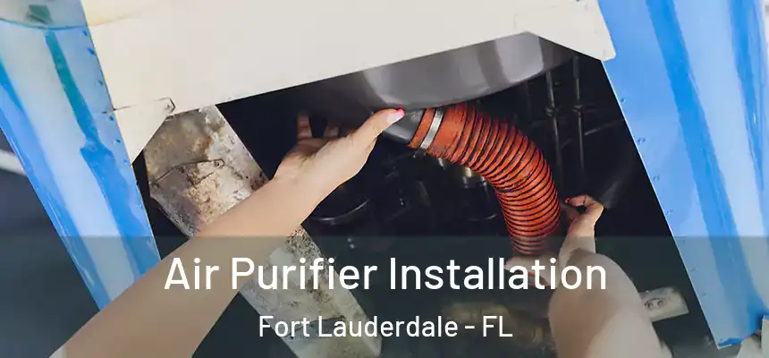  Air Purifier Installation Fort Lauderdale - FL