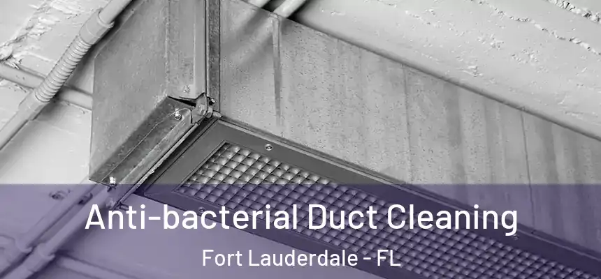 Anti-bacterial Duct Cleaning Fort Lauderdale - FL