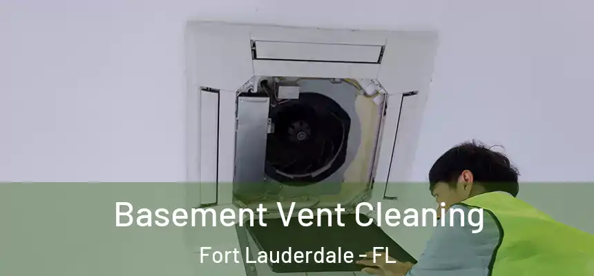  Basement Vent Cleaning Fort Lauderdale - FL