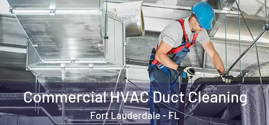 Commercial HVAC Duct Cleaning Fort Lauderdale - FL
