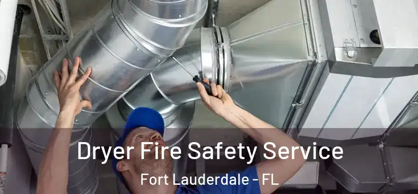 Dryer Fire Safety Service Fort Lauderdale - FL