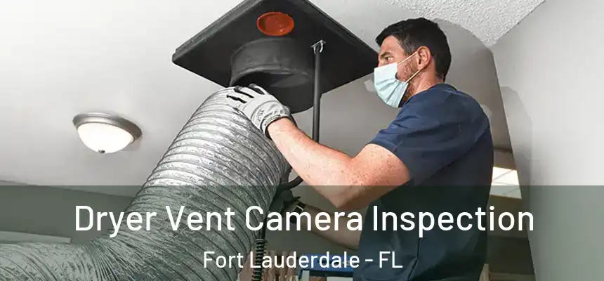  Dryer Vent Camera Inspection Fort Lauderdale - FL