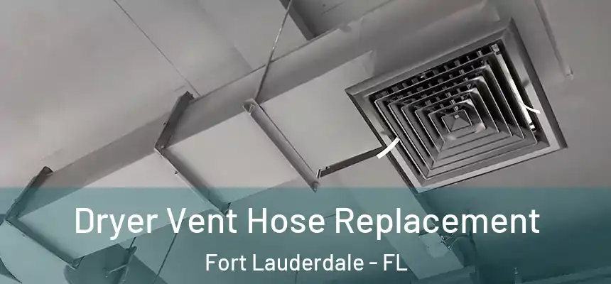  Dryer Vent Hose Replacement Fort Lauderdale - FL