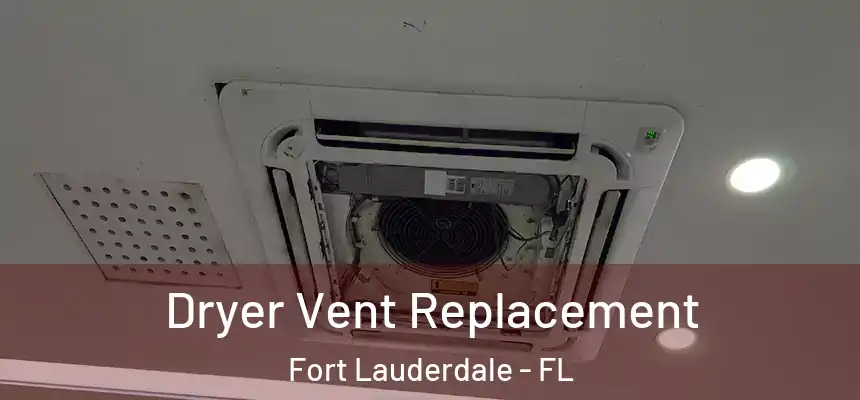  Dryer Vent Replacement Fort Lauderdale - FL