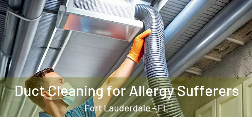  Duct Cleaning for Allergy Sufferers Fort Lauderdale - FL