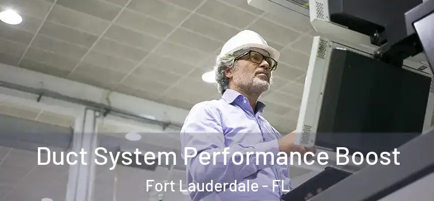  Duct System Performance Boost Fort Lauderdale - FL