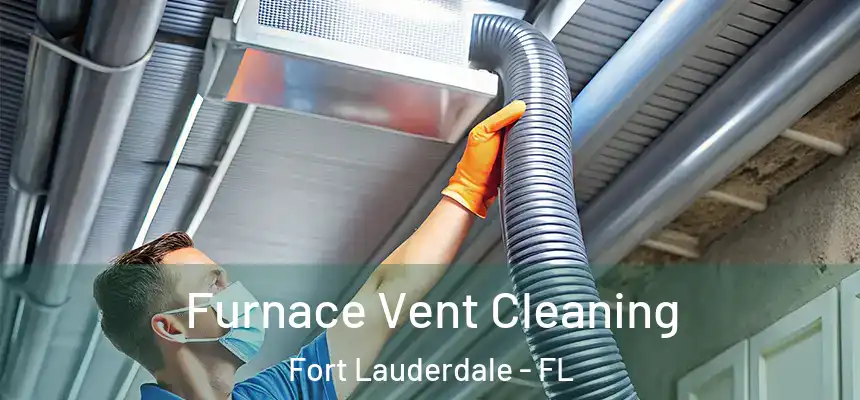  Furnace Vent Cleaning Fort Lauderdale - FL