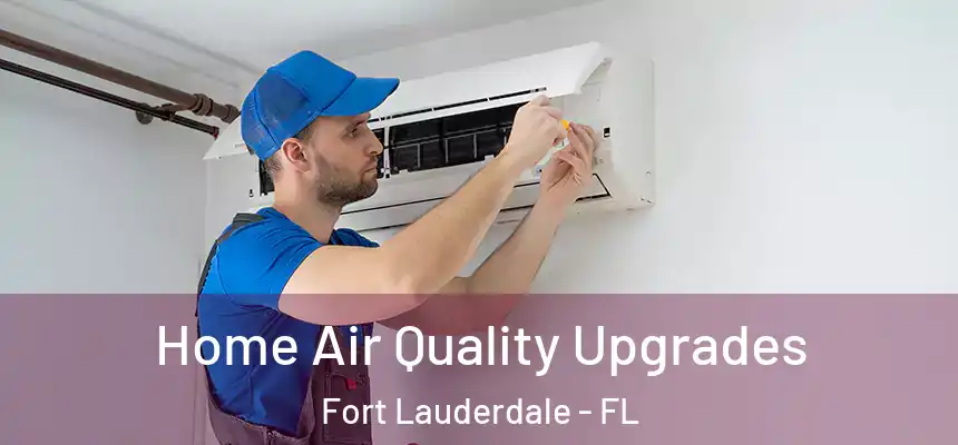  Home Air Quality Upgrades Fort Lauderdale - FL