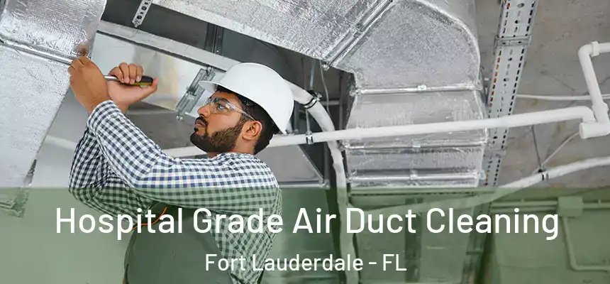  Hospital Grade Air Duct Cleaning Fort Lauderdale - FL