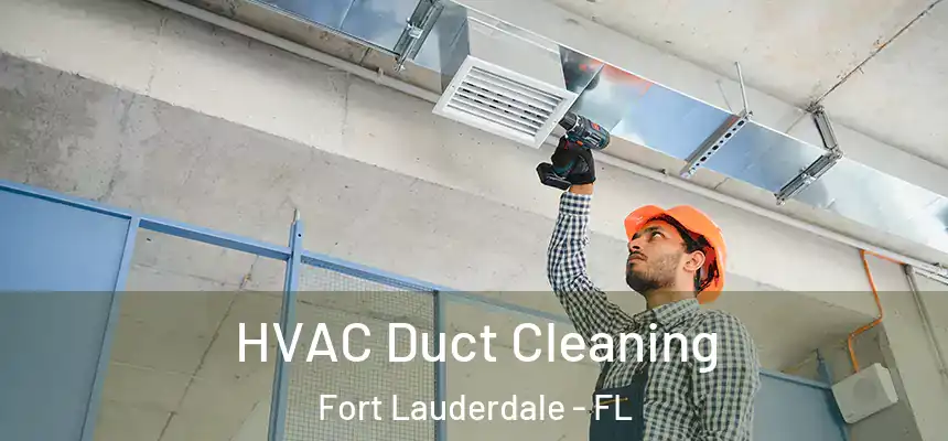  HVAC Duct Cleaning Fort Lauderdale - FL