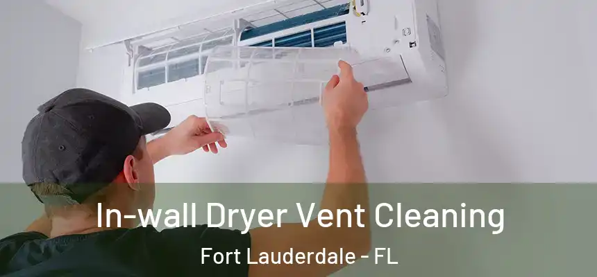 In-wall Dryer Vent Cleaning Fort Lauderdale - FL