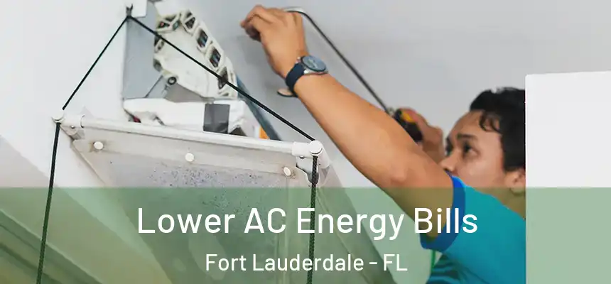 Lower AC Energy Bills Fort Lauderdale - FL