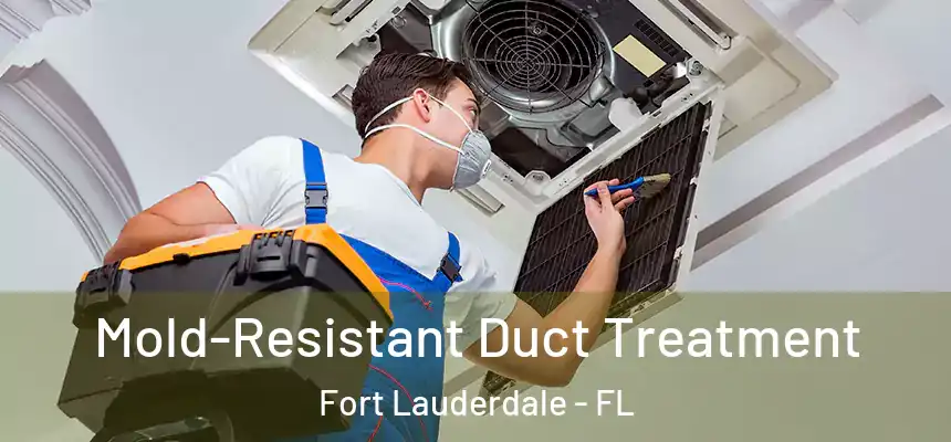  Mold-Resistant Duct Treatment Fort Lauderdale - FL