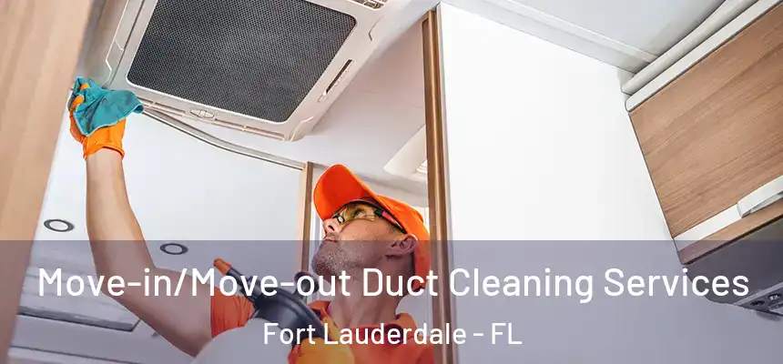  Move-in/Move-out Duct Cleaning Services Fort Lauderdale - FL
