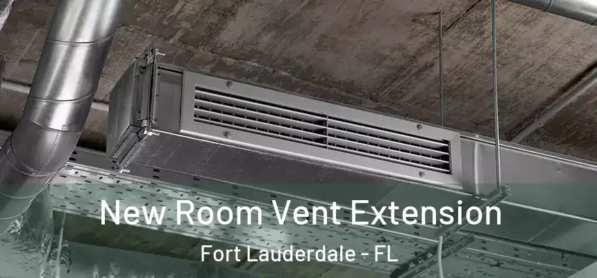  New Room Vent Extension Fort Lauderdale - FL