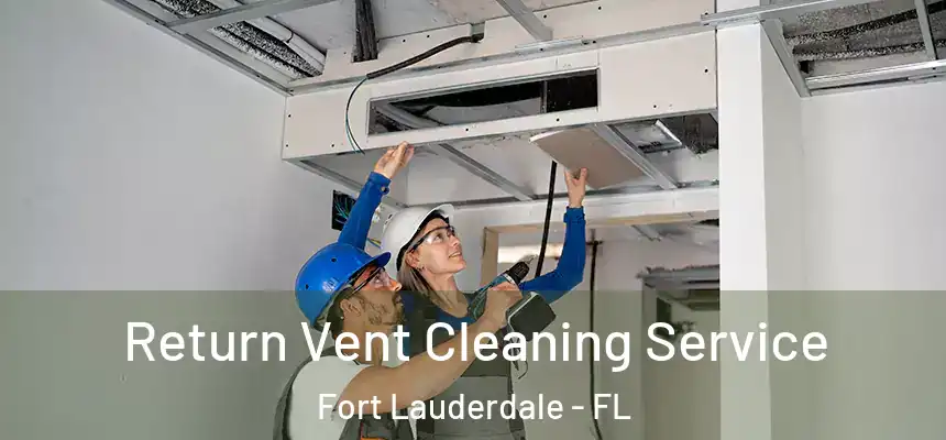  Return Vent Cleaning Service Fort Lauderdale - FL