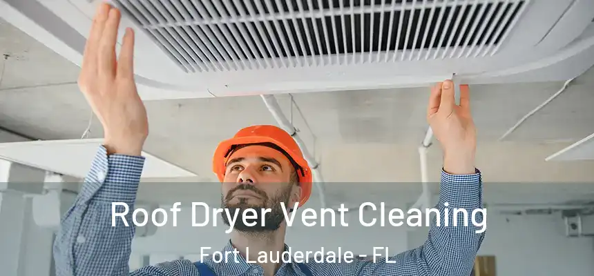  Roof Dryer Vent Cleaning Fort Lauderdale - FL