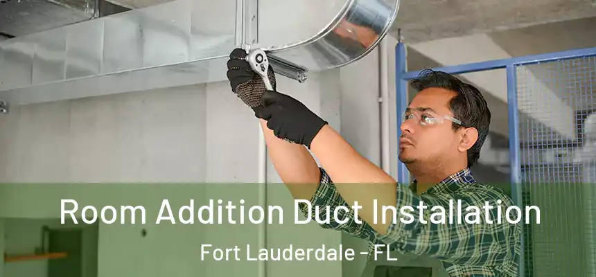  Room Addition Duct Installation Fort Lauderdale - FL
