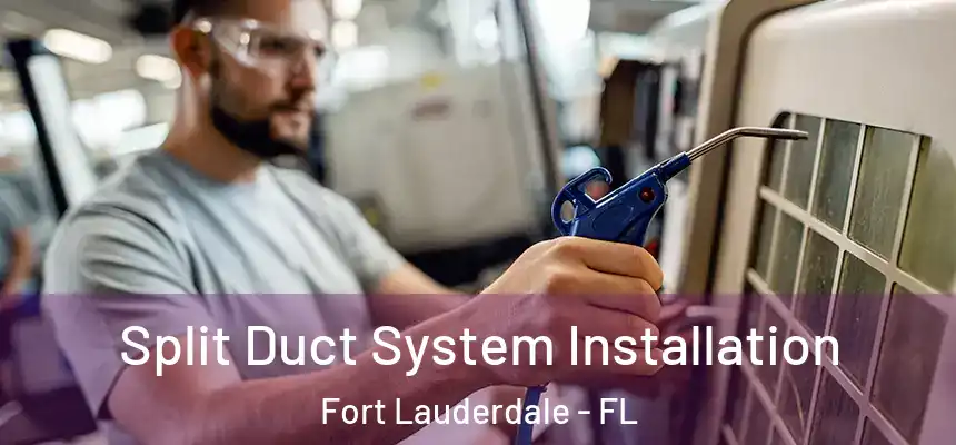  Split Duct System Installation Fort Lauderdale - FL
