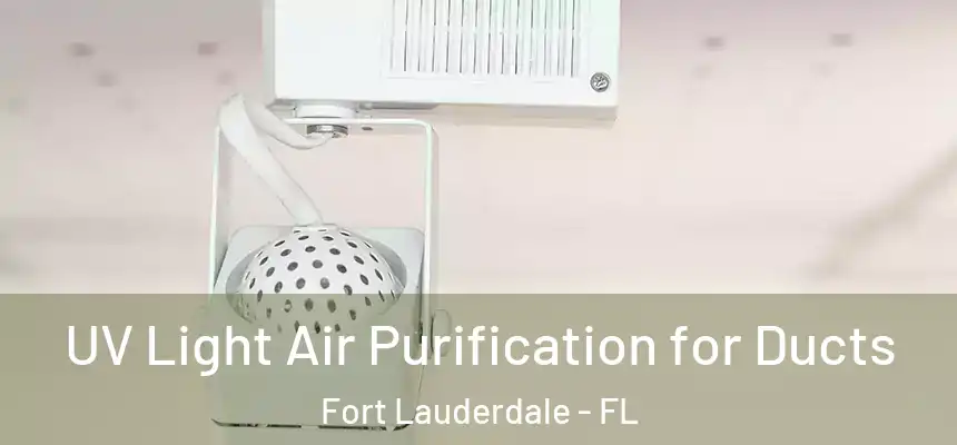  UV Light Air Purification for Ducts Fort Lauderdale - FL