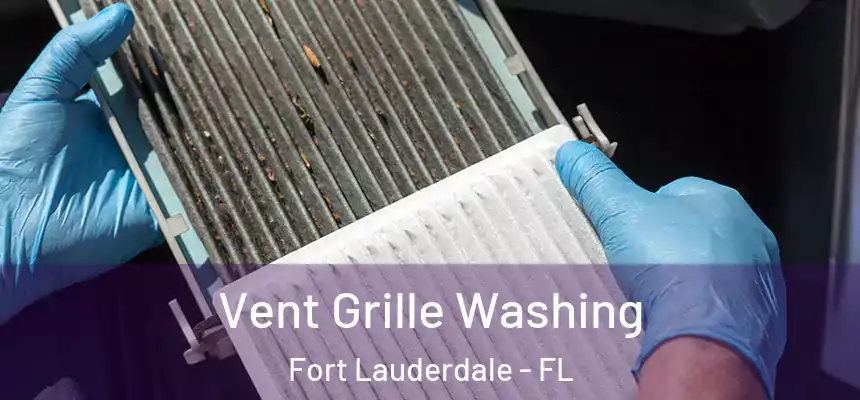Vent Grille Washing Fort Lauderdale - FL