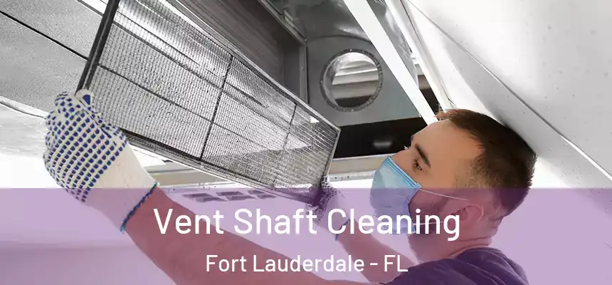 Vent Shaft Cleaning Fort Lauderdale - FL