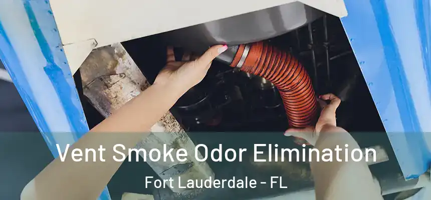  Vent Smoke Odor Elimination Fort Lauderdale - FL